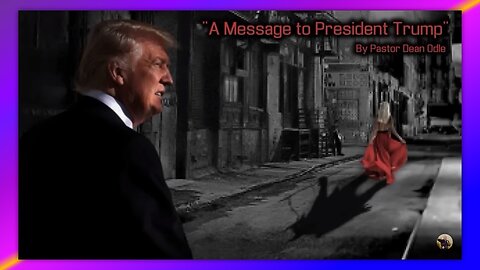 A MESSAGE TO PRESIDENT TRUMP - BY PASTOR DEAN ODLE