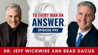 Episode 993 - Dr. Jeff Wickwire and Brad Dacus on To Every Man An Answer