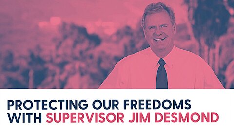 Protecting Our Freedoms with Supervisor Jim Desmond