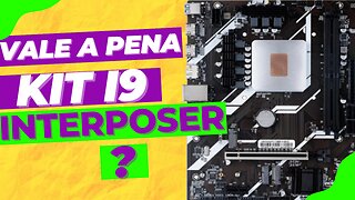 KIT INTERPOSER I9 VALE MESMO A PENA?