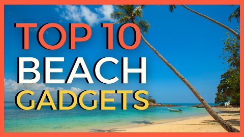 TOP 10 Beach Gadgets in 2022