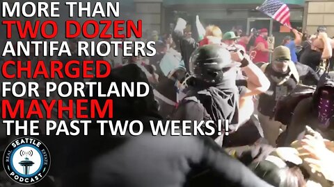 More than two dozen Antifa rioters charged for Portland mayhem | Seattle Real Estate Podcast