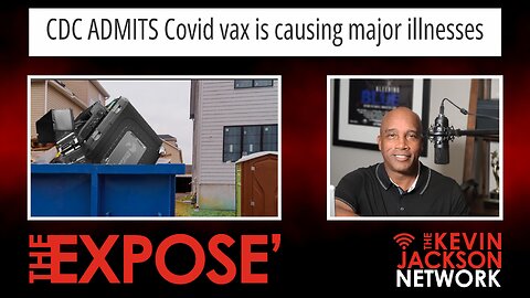 CDC ADMITS Covid vax is Causing Major Illnesses - The Kevin Jackson Network