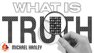 What is Truth? -Michael Hanley- November 5th, 2023