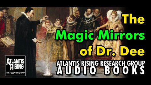 The Magic Mirrors of Dr. Dee - Atlantis Rising Research Group News Blog