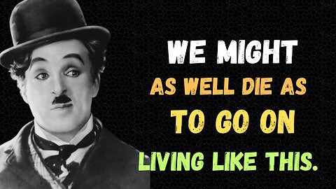 Charlie chaplin memorable quotes
