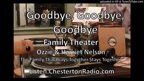 Goodbye, Goodbye, Goodbye - Ozzie & Harriet Nelson - Family Theater