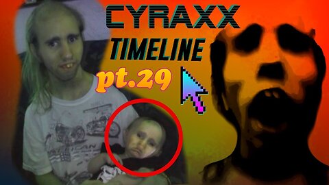 Cyraxx Timeline part 29