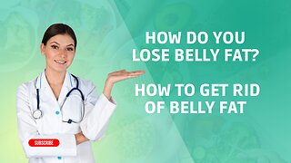 How Do You Lose Belly Fat? | How to Get Rid of Belly Fat!