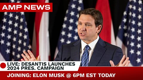 RON DESANTIS LAUNCHES 2024 PRESIDENTIAL CAMPAIGN WITH ELON MUSK - LIVE @ 6PM EST