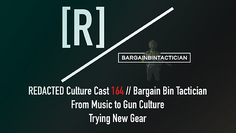 164: Bargain Bin Tactician on Music to Gun Culture's Gear Orthodoxy