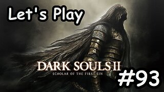 [Blind] Let's Play Dark Souls 2 - Part 93