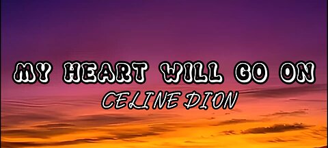 Celine Dion – My Heart Will Go On [Lyrics]