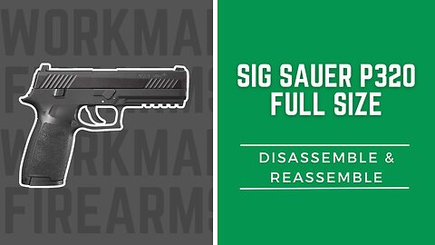How to Disassemble and Reassemble the Sig Sauer P320 Full Size