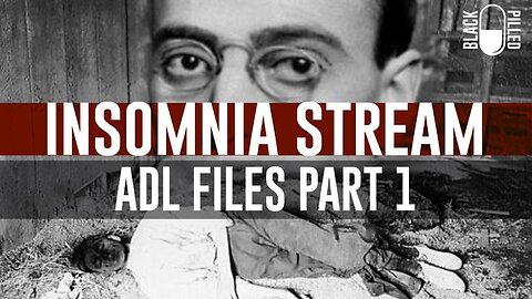 BlackPilled: ADL Files Part 1, ADL Origins. Insomnia Stream 9-11-2023