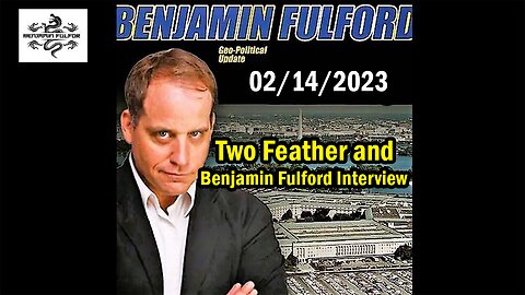 Benjamin Fulford Full Report Update February 14, 2024 - Two Feather and Benjamin Fulford Interview