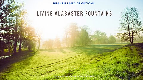 Heaven Land Devotions - Living Alabaster Fountains