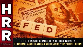 The Fed is STUCK, Must Now Choose Between Economic Annihilation & Currency Hyperinflation
