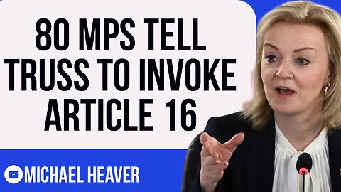 80 MPs Tell Truss To Invoke Article 16 NOW