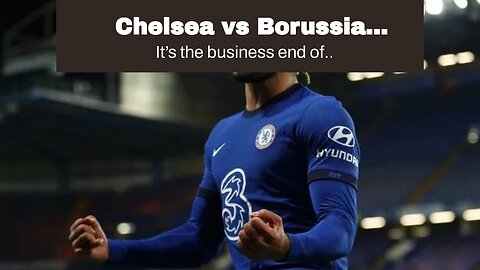 Chelsea vs Borussia Dortmund Picks and Predictions: Offensive Frustrations Continue For Chelsea