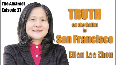 Truth on the Ballot in San Francisco: Ellen Lee Zhou
