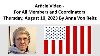 Article Video - For All Members and Coordinators - Thursday, August 10, 2023 By Anna Von Reitz