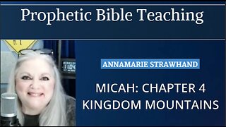 Prophetic Bible Teaching: Micah Chapter 4 - Kingdom Mountains.