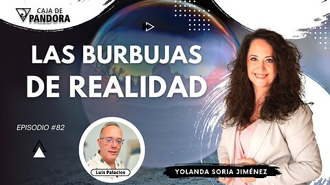 LAS BURBUJAS DE REALIDAD con Yolanda Soria