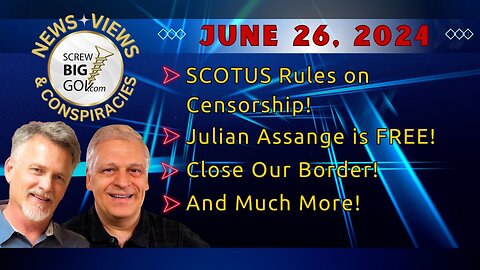 SCOTUS Rules on Censorship | Julian Assange is FREE! | Close Our Border! | And Much More!