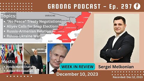 Sergei Melkonian: “Peace Treaty" | Elections in AZ | RU - AM | Ukraine | Ep 297 - Dec 10, 2023
