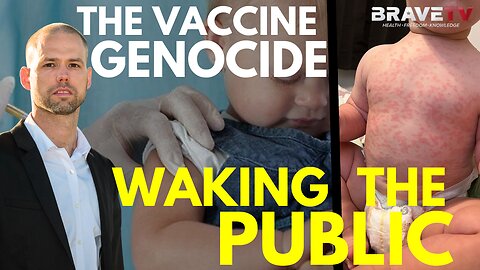 Brave TV - Mar 25, 2024 - The Vaccine Genocide - Waking The Public to the Deadly Childhood Vaccine Schedule