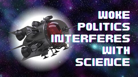 Woke politics interferes with science