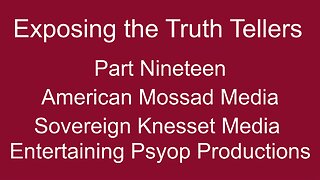 Exposing the Truth Tellers: Part Nineteen, American/Mossad Media
