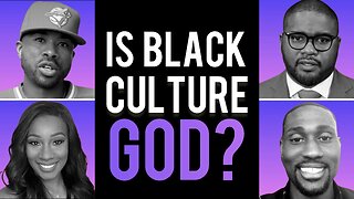 Is Black Culture God?