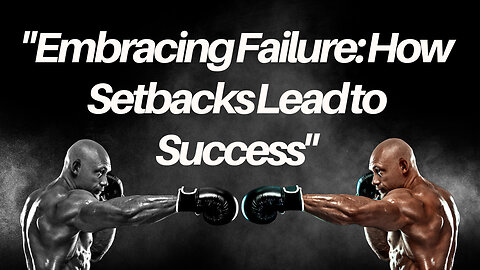 "Embracing Failure: How Setbacks Lead to Success"