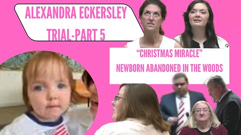 Alexandra Eckersley Trial "Baby Eckersley, a Christmas Miracle." Part 5