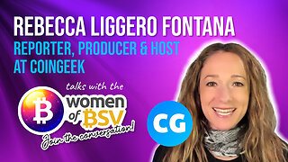 Rebecca Liggero Fontana - Reporter, Producer & Host - Coingeek - Conversation #73 with Women of BSV