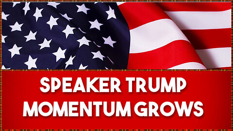 Speaker Trump Momentum Builds