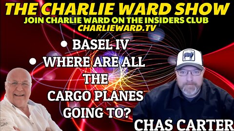 BASEL IV, WHERE ARE ALL THE CARGO PLANES GOING TO? WITH CHAS CARTER & CHARLIE WARD