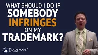 Trademark Infringement: What Should I Do If Somebody Infringes on My Trademark?