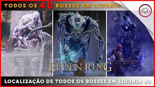 Elden Ring, A localização de todos os 40 BOSSES em Liurnia #2 | super-Dica