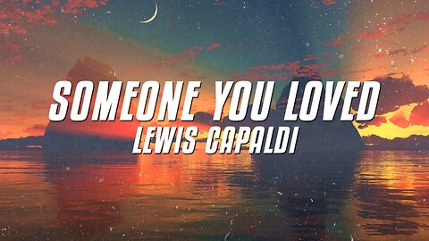 Lewis Capaldi - Someone You Loved (Lyrics)