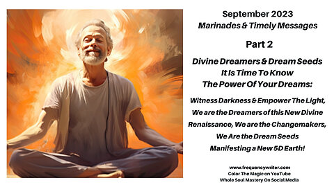 September 2023 Marinades: Divine Dreamers & Dream Seeds ~ Witness The Darkness & Empower The Light!