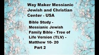 Bible Study - Messianic Jewish Family Bible - TLV -Matthew 10- 20 - Part 2