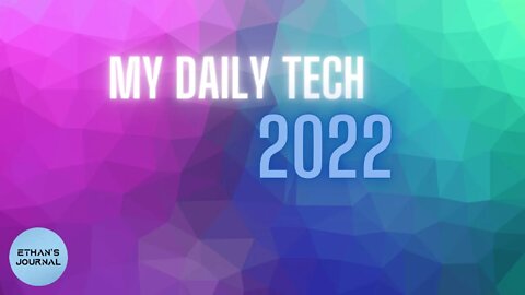 My Daily Tech Items | 2022