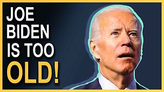 Joe Biden Is Too Old!