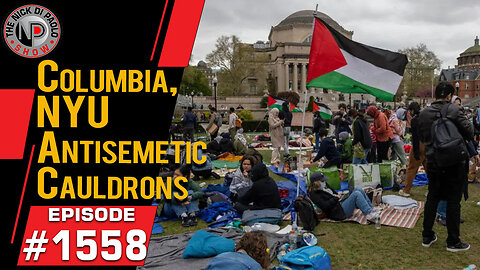 Columbia, NYU Anti-Semitic Cauldrons | Nick Di Paolo Show #1558