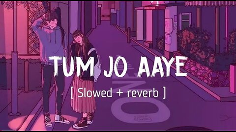 TUM JO AAYE | ( Slowed + reverb ) | Rahat Fateh Ali Khan | Tulsi Kumar | LOFI BEATS