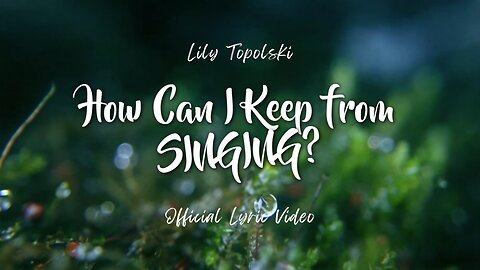 Lily Topolski - How Can I Keep from Singing? (Official Lyric Video) | Piano & Orchestra