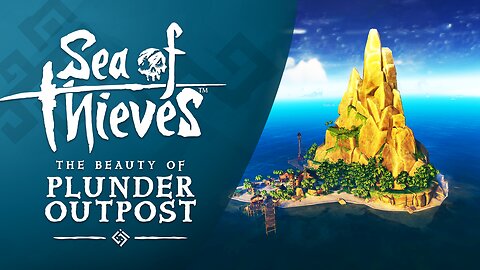 Sea of Thieves: The Beauty of Plunder Outpost